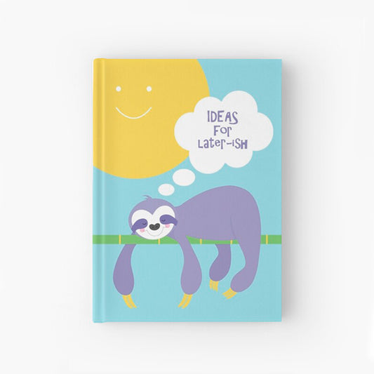 A cute hardcover journal, a fun notebook illustrated with a lazy sloth and the words "Ideas for later-ish" on the cover.