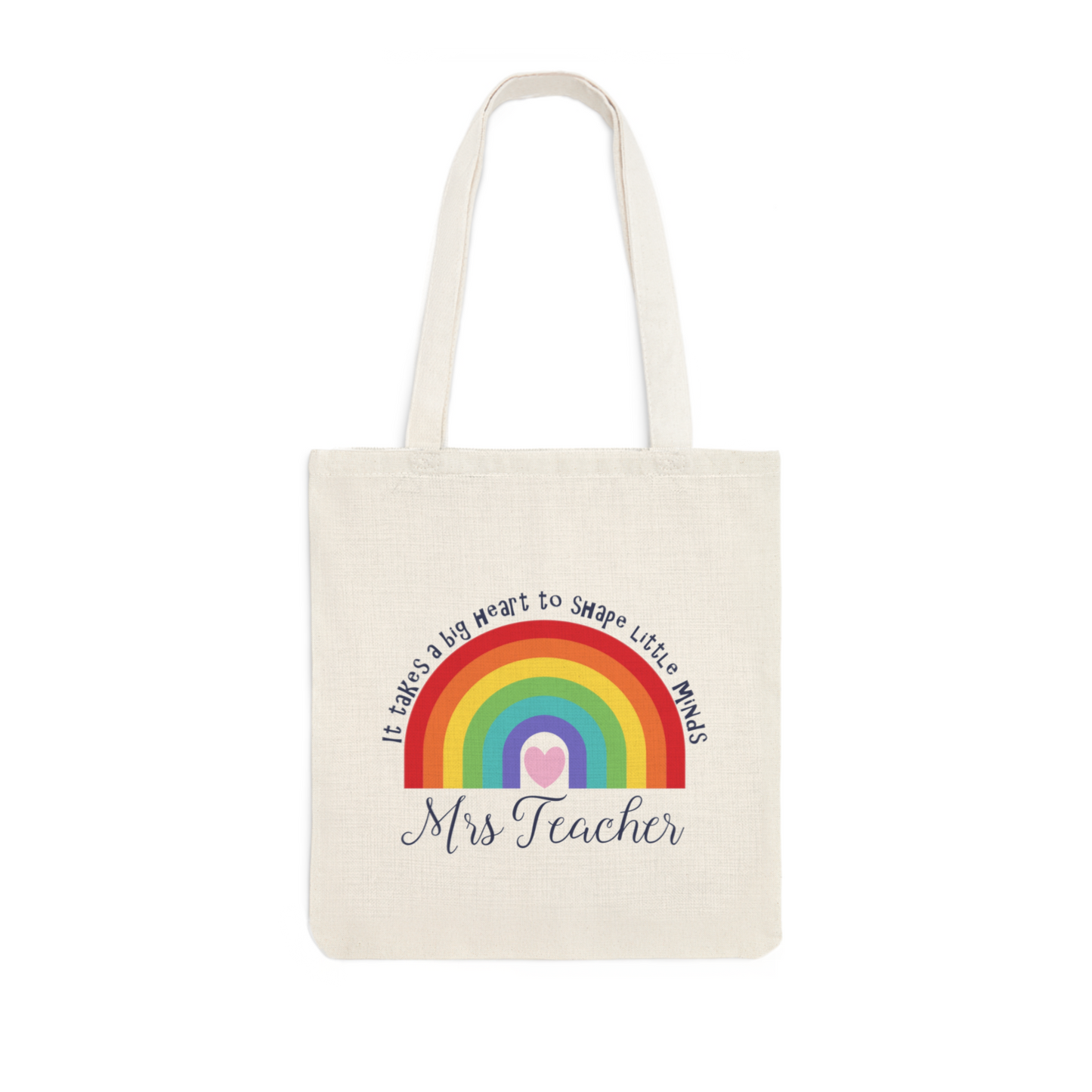 tote bag which has a rainbow and heart with the words 'it takes a big heart to shape little minds' and the teachers name underneath the rainbow