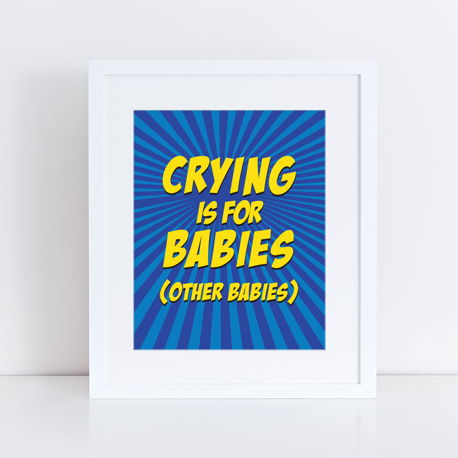 Crying is for babies print