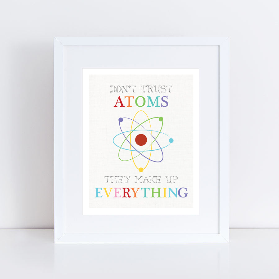 funny and colourful artwork with the words Don't trust atoms they make up everything.