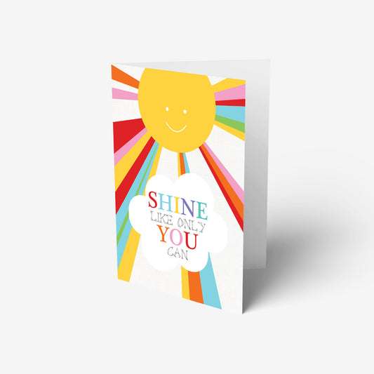 A beautiful card with rainbow sun and positive message - Shine like only you can. 