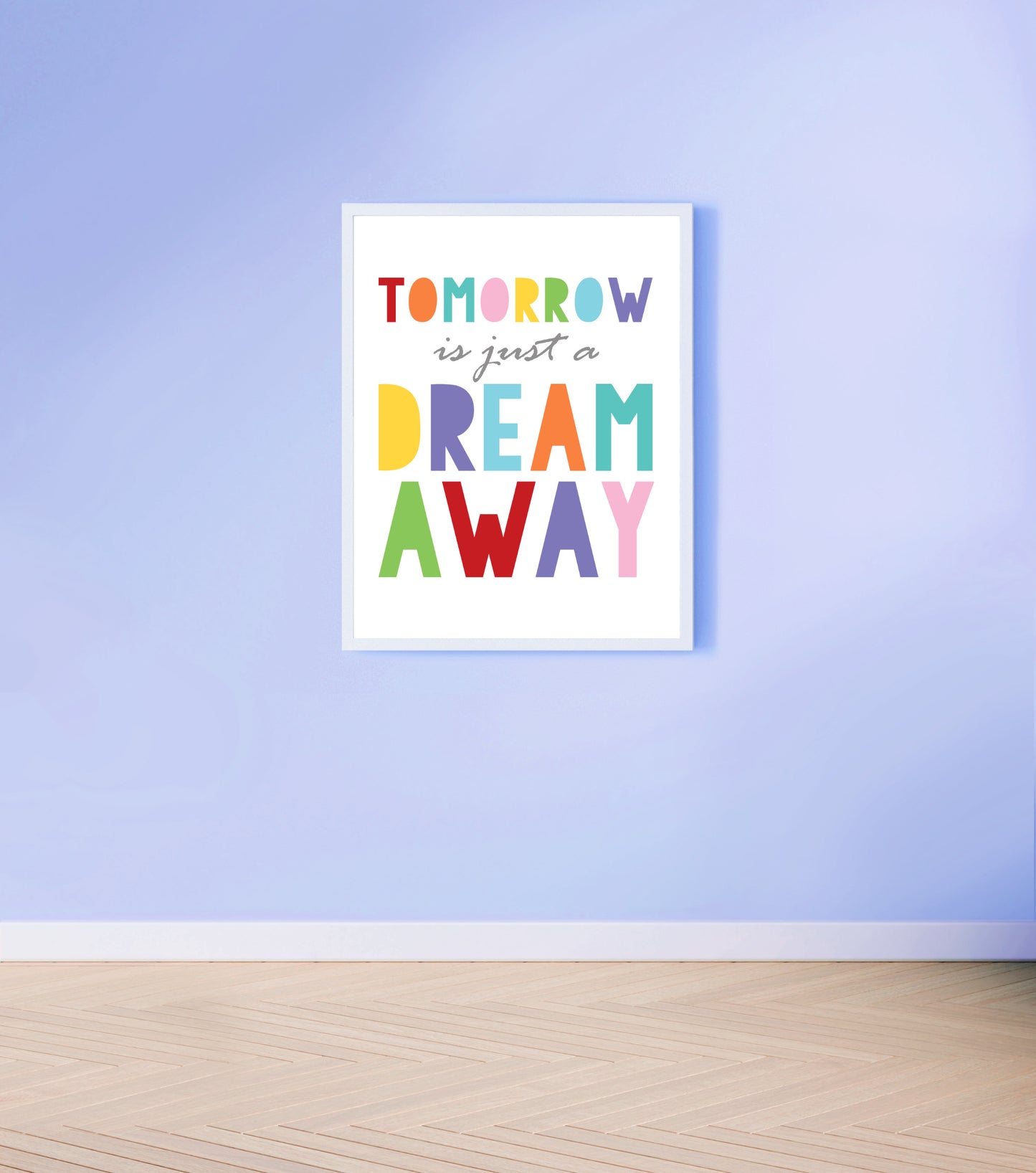 Tomorrow is just a dream away print
