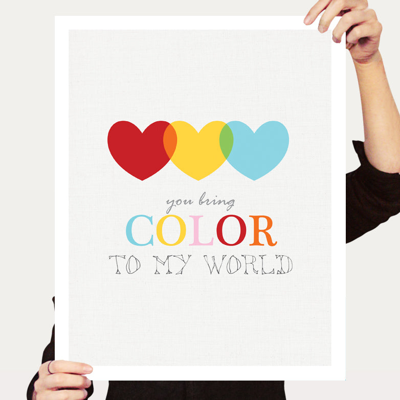 You bring colour to my world print