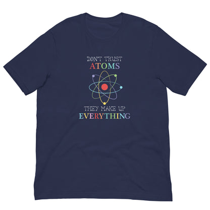 Adult unisex navy blue T-shirt with “Don’t trust atoms” funny science quote
